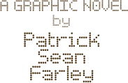 A Graphic Novel by Patrick Sean Farley